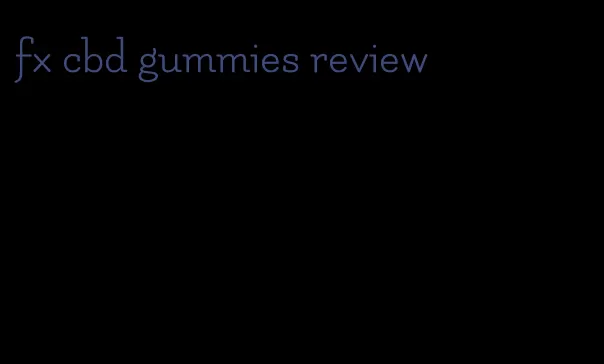 fx cbd gummies review