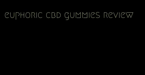 euphoric cbd gummies review