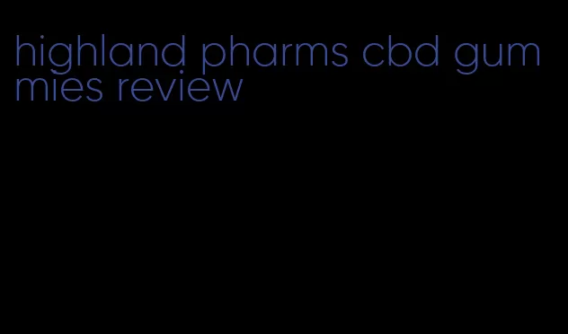 highland pharms cbd gummies review