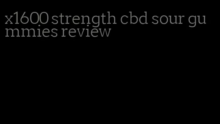 x1600 strength cbd sour gummies review