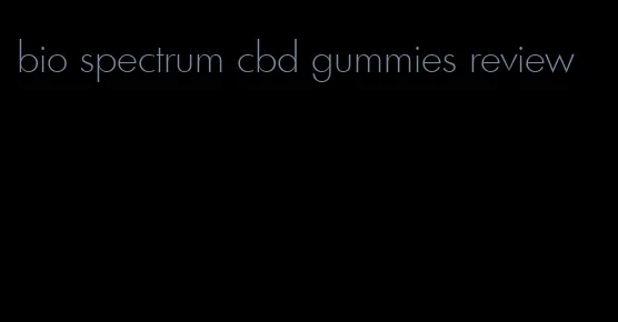 bio spectrum cbd gummies review