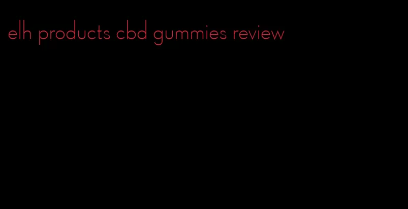 elh products cbd gummies review