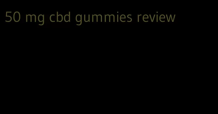 50 mg cbd gummies review