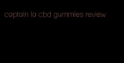 captain la cbd gummies review