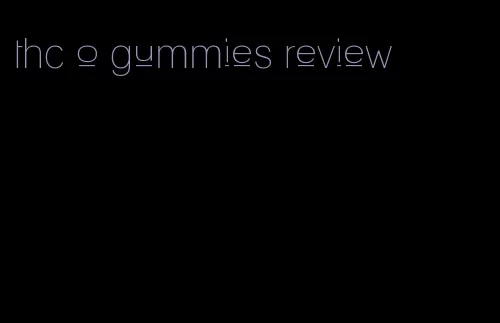 thc o gummies review