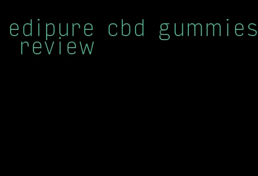 edipure cbd gummies review