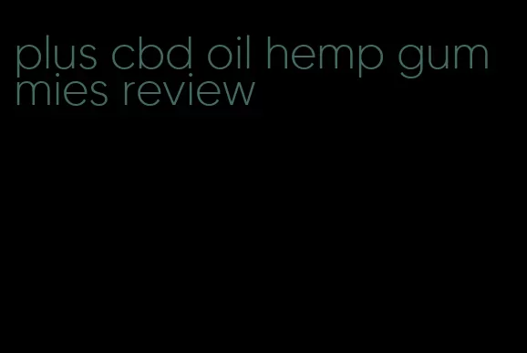 plus cbd oil hemp gummies review