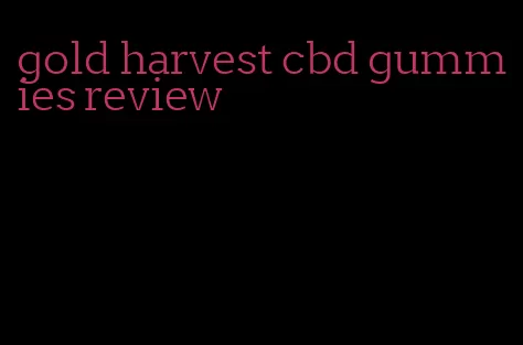 gold harvest cbd gummies review