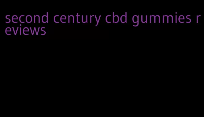 second century cbd gummies reviews