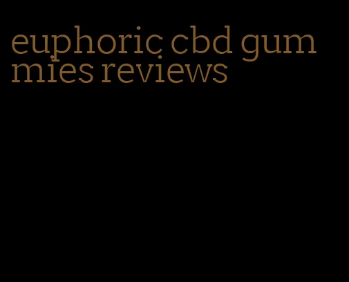 euphoric cbd gummies reviews