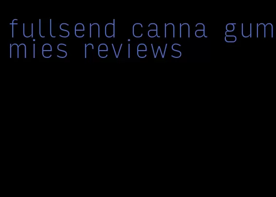 fullsend canna gummies reviews