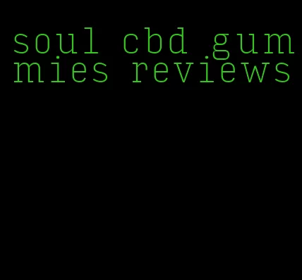 soul cbd gummies reviews