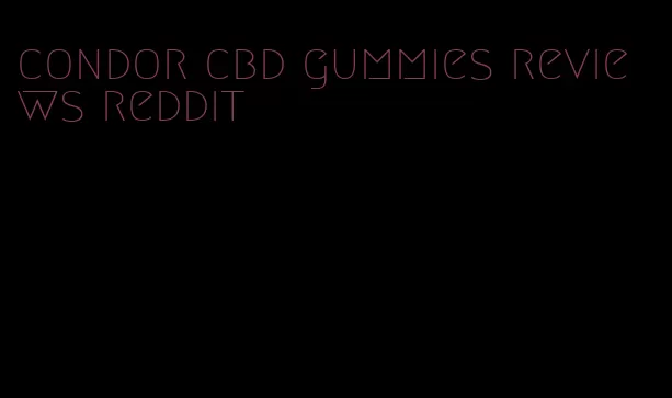 condor cbd gummies reviews reddit