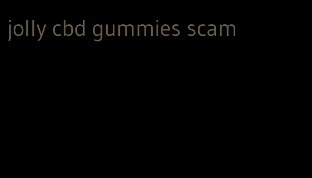 jolly cbd gummies scam