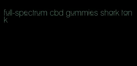 full-spectrum cbd gummies shark tank