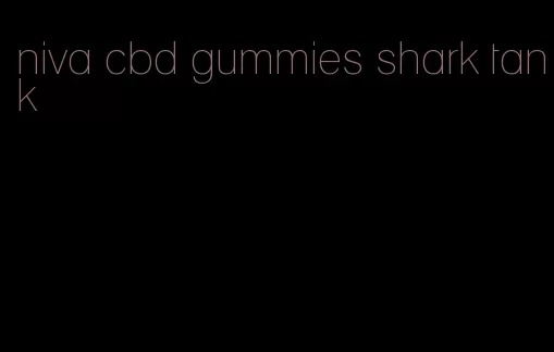 niva cbd gummies shark tank