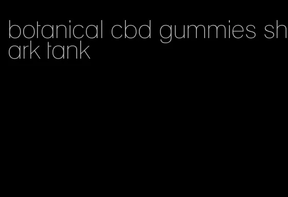 botanical cbd gummies shark tank