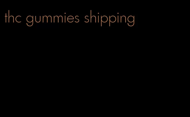 thc gummies shipping