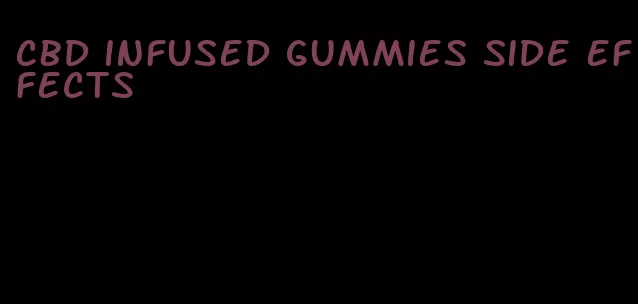 cbd infused gummies side effects