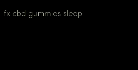 fx cbd gummies sleep