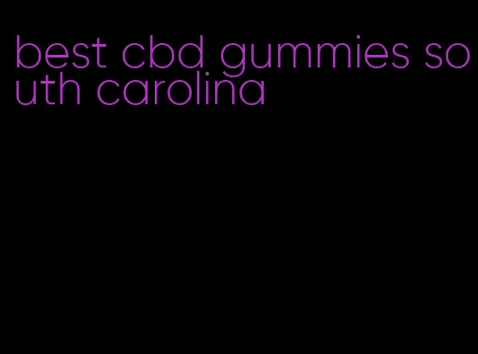 best cbd gummies south carolina