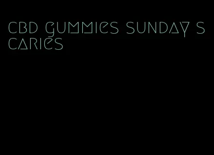 cbd gummies sunday scaries