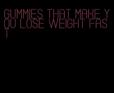 gummies that make you lose weight fast