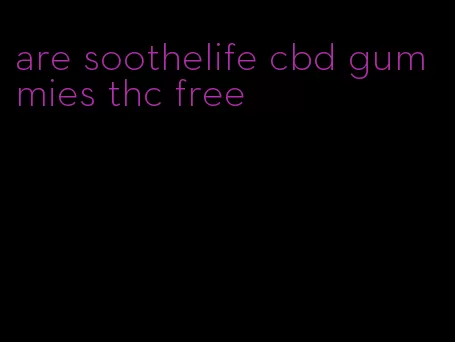 are soothelife cbd gummies thc free