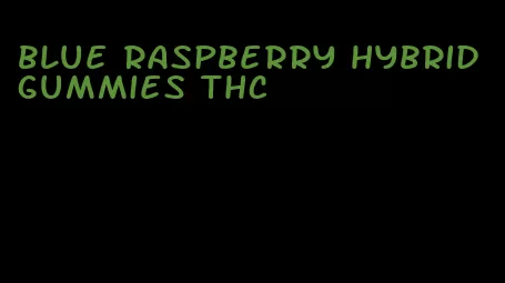 blue raspberry hybrid gummies thc