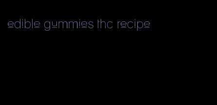 edible gummies thc recipe