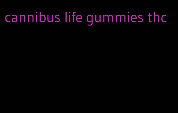 cannibus life gummies thc