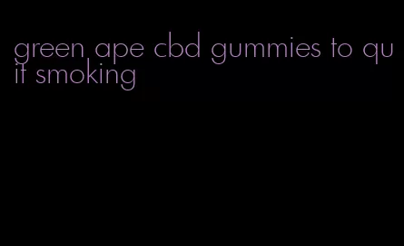 green ape cbd gummies to quit smoking