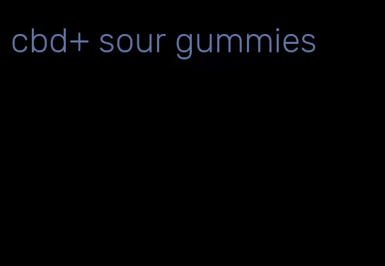 cbd+ sour gummies