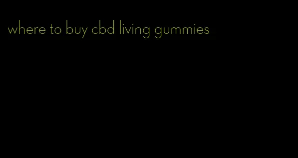 where to buy cbd living gummies