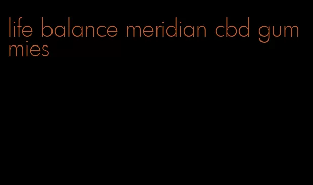 life balance meridian cbd gummies