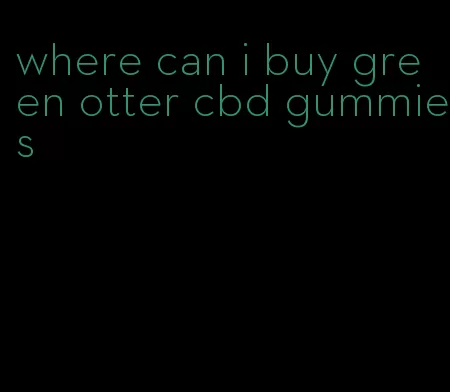 where can i buy green otter cbd gummies