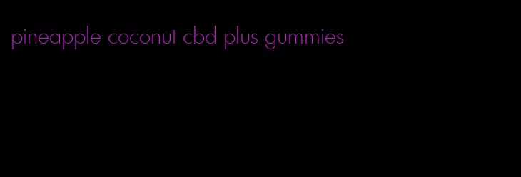 pineapple coconut cbd plus gummies