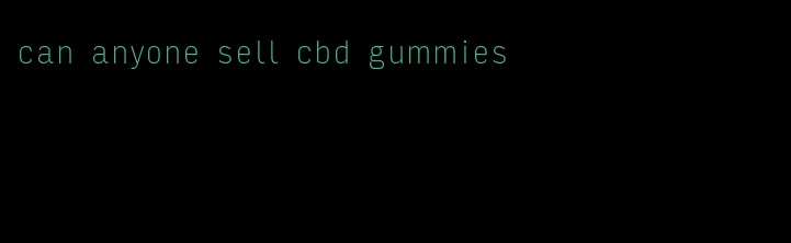 can anyone sell cbd gummies