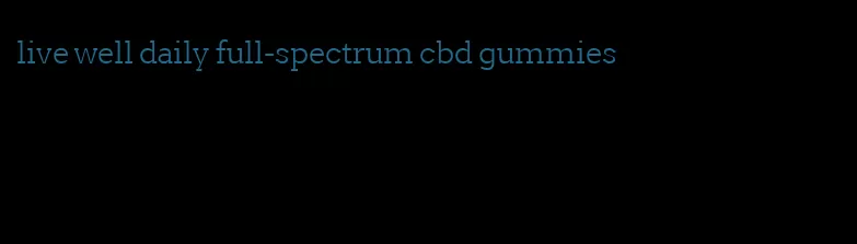 live well daily full-spectrum cbd gummies