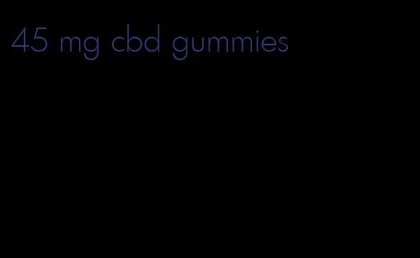 45 mg cbd gummies