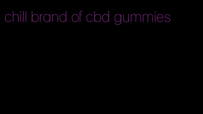 chill brand of cbd gummies