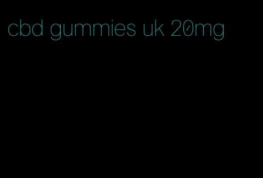 cbd gummies uk 20mg