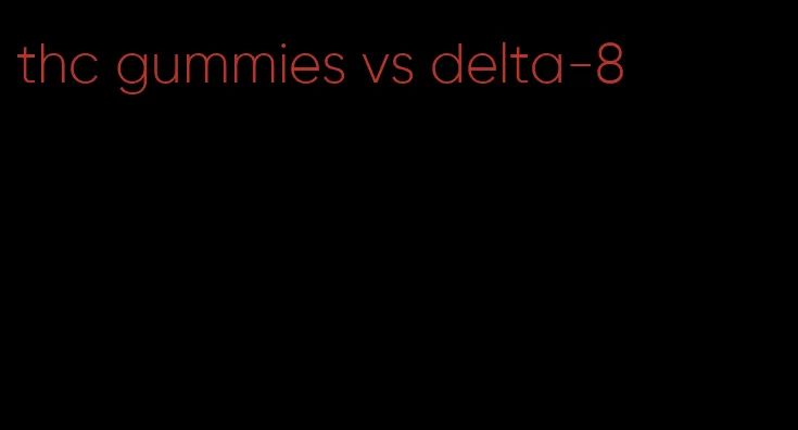 thc gummies vs delta-8