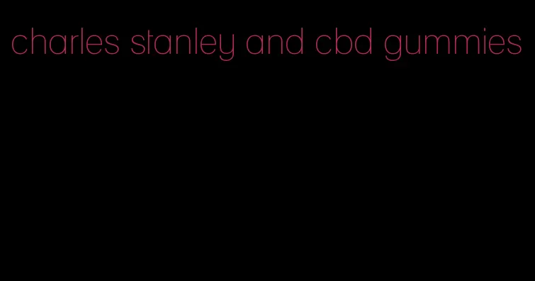 charles stanley and cbd gummies