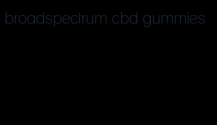 broadspectrum cbd gummies