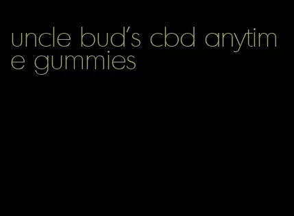 uncle bud's cbd anytime gummies