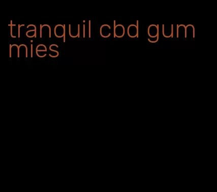 tranquil cbd gummies