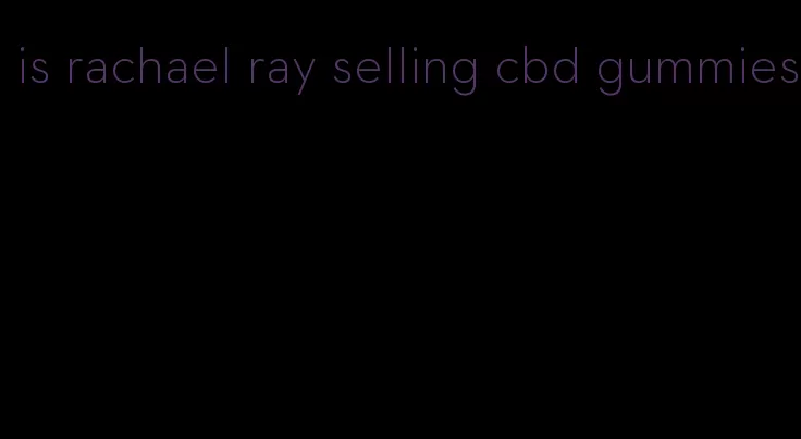 is rachael ray selling cbd gummies