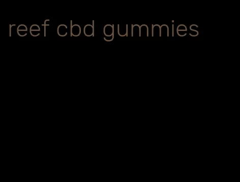 reef cbd gummies