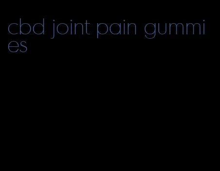 cbd joint pain gummies